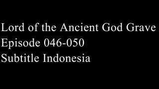 Lord of the Ancient God Grave Episode 046-050 Subtitle Indonesia