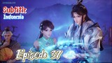 Indo Sub - 100.000 Years of Refining Qi Episode 37