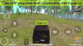 Cầm UMP công team địch cả team khóc thét ở quân sự #12