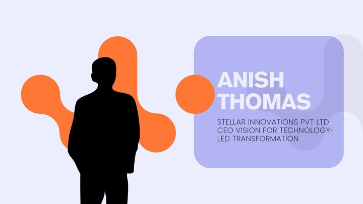 Anish Thomas -  Stellar Innovations Pvt Ltd CEO Vision for Technology-Led Transf