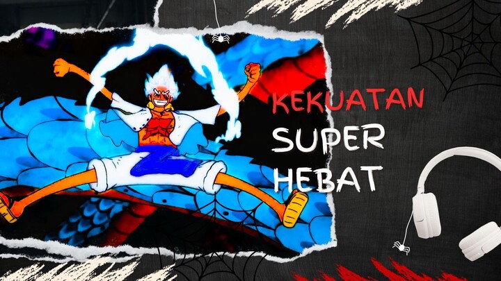 KEKUATAN SUPER HEBAT (AMV ONE PIECE)