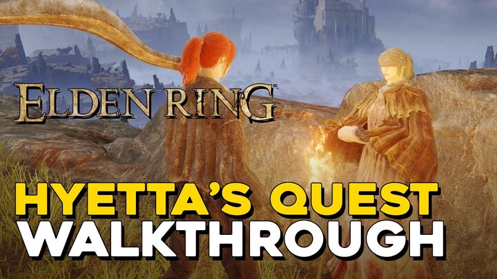 Elden Ring Hyetta's Quest Walkthrough (NPC Guide)