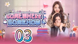 [EP.03] SOMEWHERE SOMEHOW (ENGSUB) 2025