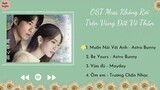 [Playlist] Nhạc Phim Mưa Không Rơi Trên Vùng Đất Vô Thần | 原子邦妮| Rainless Love in a Godless Land OST