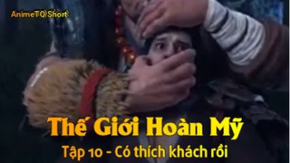 Thế Giới Hoàn Mỹ Tập 10 - Có thích khách rồi
