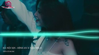 HÀ NỘI XỊN - ĐÌNH AN x NAM MILO REMIX || NHẠC HOT TIK TOK 2022