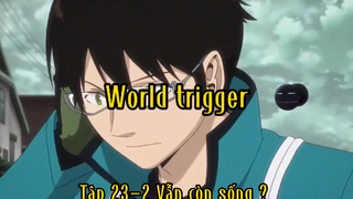 World trigger_Tập 25-2 Vẫn còn sống ?