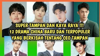 12 DRAMA CHINA TERBARU YANG BERKISAH TENTANG CEO MUDA,TAMPAN DAN KAYA RAYA