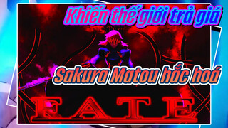 Khiến thế giới trả giá
Sakura Matou hắc hoá