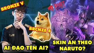 Update LMHT: Tuyển thủ Liên Quân bị tố nhái tên Cậu Vàng Bronze 5,Skin ăn theo tuyệt kỹ trong Naruto