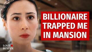 Billionaire Trapped Me In Mansion | @LoveBuster_