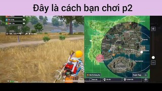 Đây là cách bạn chơi p2