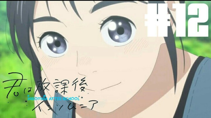 Kimi Wa Houkago Insomnia Eps 12 [Sub Indo]