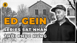 ED GEIN | SÁT NHÂN THỜI PHỤC HƯNG| HỒ SƠ TRỌNG ÁN