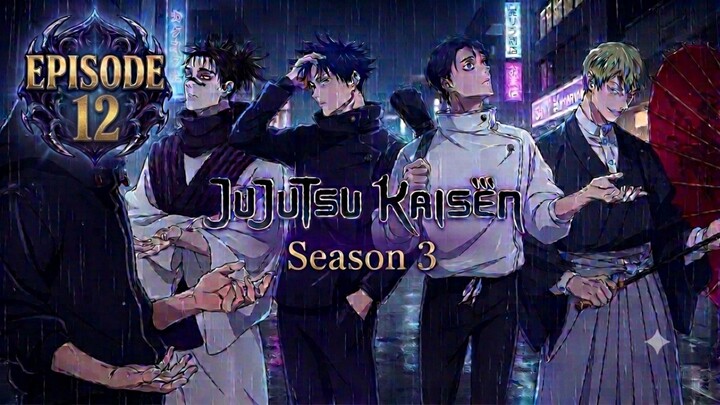 Jujutsu Kaisen Season 3 Episode.12 [END]