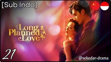 [Sub Indo] Long Planned Love – Eps. 21 (2025)