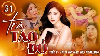 TRÀ TÁO ĐỎ phần 2 - Tập 31 | PHIM VIỆT NAM KINH ĐIỂN 2024 | PHIM TÂM LÝ XÃ HỘI VIỆT NAM ĐẶC SẮC NHẤT
