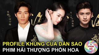 Profile Khủng Của Dàn Diễn Viên Chính Trong Phim [Hải Thượng Phồn Hoa]