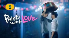 (ENG SUB) 𝗣𝗔𝗜𝗡𝗧 𝗪 𝗜 𝗧 𝗛 𝗟𝗢𝗩𝗘 | EP 5