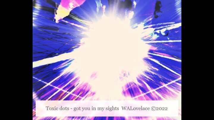 Toxic dots-Got you in my sight by WALovelace©2022 - Copy