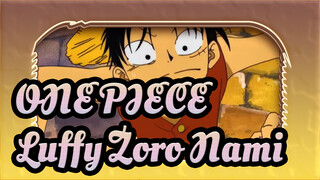 ONE PIECE
Luffy&Zoro&Nami: