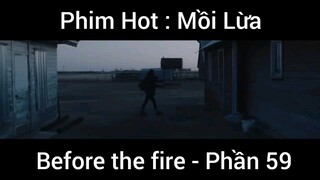 PhimHot: Mồi Lừa Before the fire #59