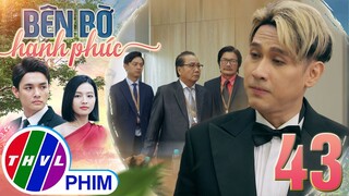 BÊN BỜ HẠNH PHÚC - TẬP 43[3]: Ông Hưng bất ngờ khi bỗng nhiên trở thành NGƯỜI CHA VÔ LƯƠNG TÂM