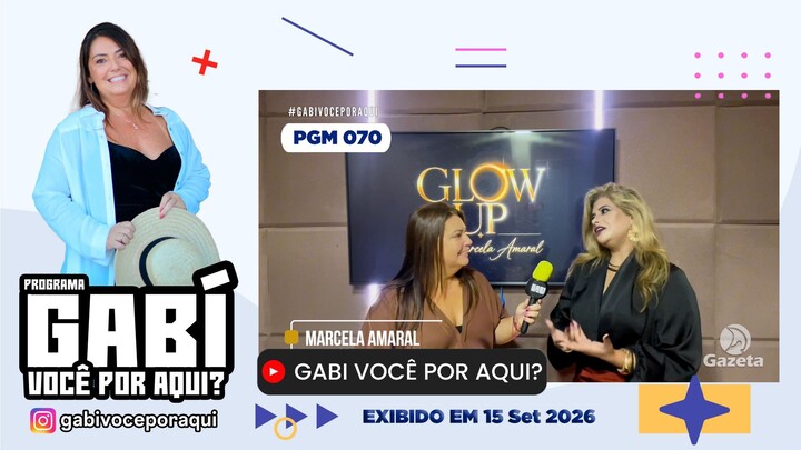 Gabi Você por Aqui? - PGM nº 070