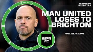 Reaction to Man United’s loss to Brighton: Is top 4 in trouble for Manchester? | ESPN FC