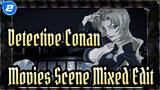 Detective Conan | Movies Scene Mixed Edit_2