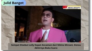 Sempat Disebut Lolly Dapat Ancaman dari Nikita Mirzani, Densu Akhirnya Buka Suara