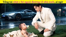 Tổng Tài Nhặt Bé Ngoài Đường Về Nuôi, 18 Năm Sau Kết Hôn Với Mẹ Ruột Đứa Trẻ!