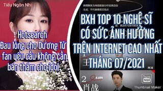 Top 10 nghệ sĩ có ảnh hưởng trên internet cao nhất tháng 07/202, Hotsearch: Đau lòng cho Dương Tử