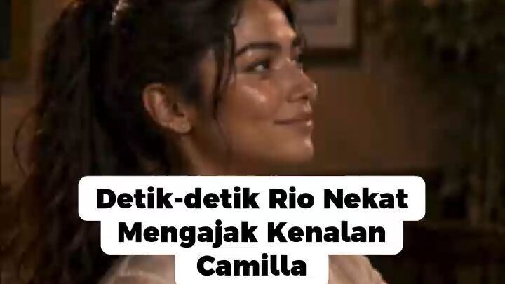 Detik-detik Rio Nekat Mengajak Kenalan Camilla