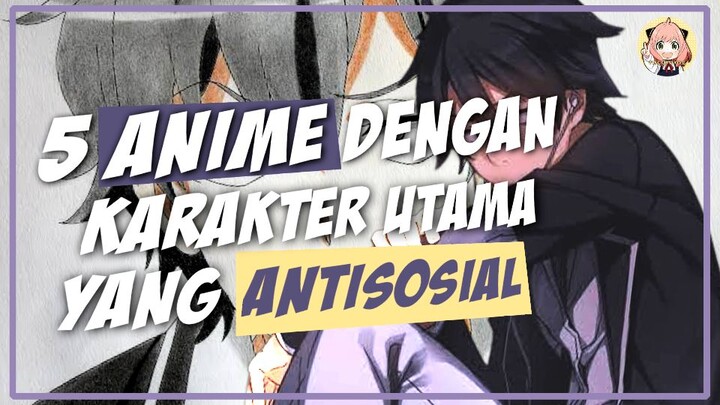 5 anime dengan karakter utama yang antisocial/pendiam