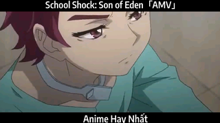 School Shock: Son of Eden「AMV」Hay Nhất