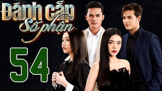 PHIM HOT | ĐÁNH CẮP SỐ PHẬN - TẬP 54 | PHIM BỘ VIỆT NAM HAY NHẤT 2024 | PHIM VIỆT NAM HOT NHẤT 2024