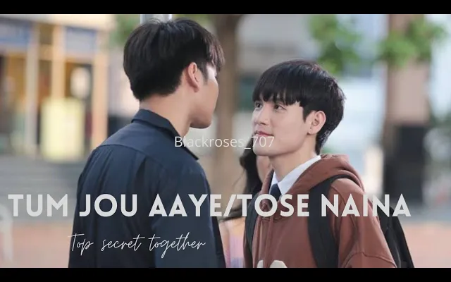 Tum Jo Aaye/Tose Naina💕//Bl Fmv💕//Top Secret Together💕//ละครไทย💕