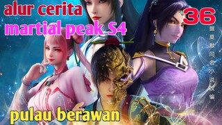 Alur Cerita Martial Peak S4 Part 36 : Pulau Berawan