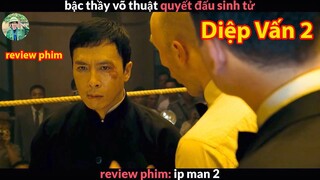 Trân đấu Sinh Tử của Bậc Thầy võ thuật - Review phim Diệp Vấn 2