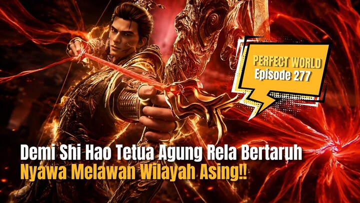 Demi Shi Hao Tetua Agung Rela Bertaruh Nyawa Melawan Wilayah Asing!! Perfect World Eps 277