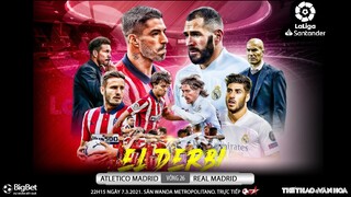 [NHẬN ĐỊNH BÓNG ĐÁ] Atletico - Real Madrid (22h15 ngày 7/3). Vòng 26 La Liga. Trực tiếp Bóng đá TV