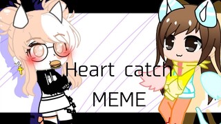 Heart Catch MEME ||Collab with YeetusFurry Cake||