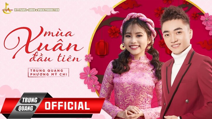 MÙA XUÂN ĐẦU TIÊN || TRUNG QUANG FT PHƯƠNG MỸ CHI