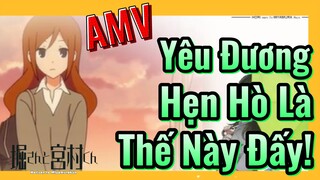 [Horimiya] AMV | Yêu Đương Hẹn Hò Là Thế Này Đấy!