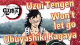 Uzui Tengen Won't let go Ubuyashiki Kagaya