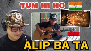 ALIP BA TA  | TUM HI HO | INDIAN SONG COVER | REACTION