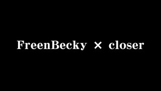 freenbeck sings closer.. 🥰