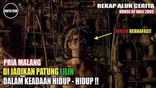 NGERII!! ORANG INI DI JADIKAN PATUNG LILIN HIDUP - HIDUP |Alur Cerita Film "House Of Wax" 2005