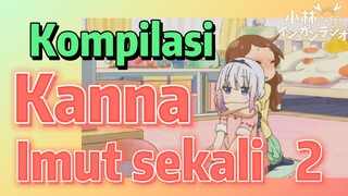 [Miss Kobayashi's Dragon Maid] Kompilasi | Kanna    Imut sekali   2